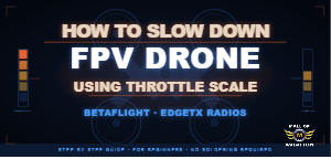 FPV drone throttle scale setup in Betaflight and EdgeTX radio to reduce speed and improve flight control